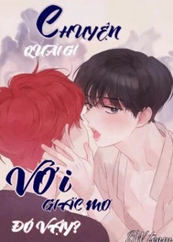 Chuyện Qu&aacute;i G&igrave; Với Giấc Mơ Đ&oacute; Vậy?