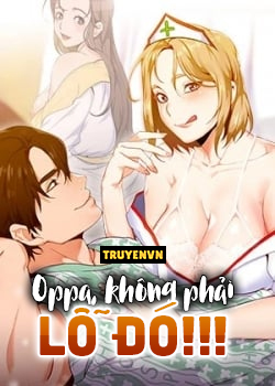 Oppa, Kh&ocirc;ng Phải Lỗ Đ&oacute;!