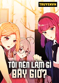 T&ocirc;i N&ecirc;n L&agrave;m G&igrave; B&acirc;y Giờ?